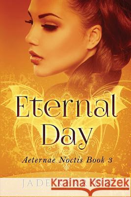 Eternal Day Jade Kerrion 9781542941143 Createspace Independent Publishing Platform