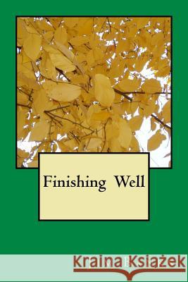 Finishing Well Jim Banks 9781542941280 Createspace Independent Publishing Platform