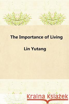 The Importance of Living Yutang Lin 9781542941303 Createspace Independent Publishing Platform