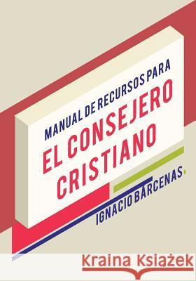 Manual de Recursos para el Consejero Cristiano Barcenas, Ignacio 9781542941471 Createspace Independent Publishing Platform