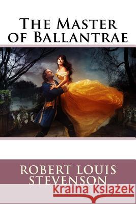 The Master of Ballantrae Robert Louis Stevenson Robert Louis Stevenson Paula Benitez 9781542941488