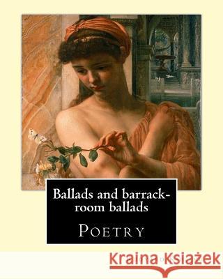Ballads and barrack-room ballads. By: Rudyard Kipling, and By: Wolcott Balestier (December 13, 1861 - December 6, 1891, ): Poetry Balestier, Wolcott 9781542942812