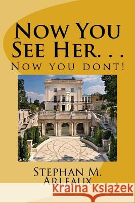 Now Your See Her. . .: Now you dont! Arleaux, Stephan M. 9781542943321 Createspace Independent Publishing Platform