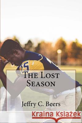 The Lost Season Jeffry C. Beers 9781542944762 Createspace Independent Publishing Platform