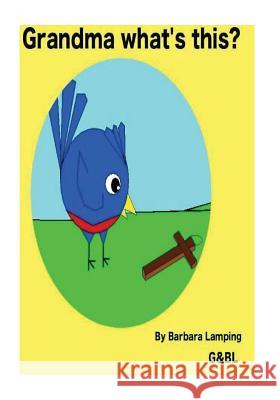 Grandma what's this?: A Baby Bird story Lamping, Barbara 9781542944991 Createspace Independent Publishing Platform