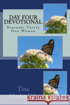 Day Four devotional: Proverbs Thirty One Woman Mashushire, Tina 9781542946407