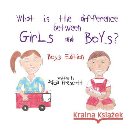 What is the difference between Girls and Boys?: Boys Edition Prescott, Alicia 9781542946513 Createspace Independent Publishing Platform