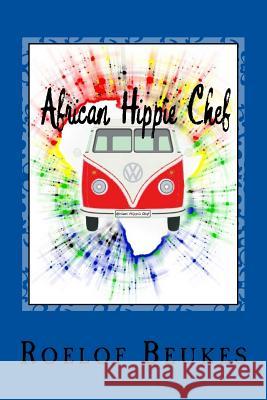 African Hippie Chef Roelof Beukes 9781542946605 Createspace Independent Publishing Platform