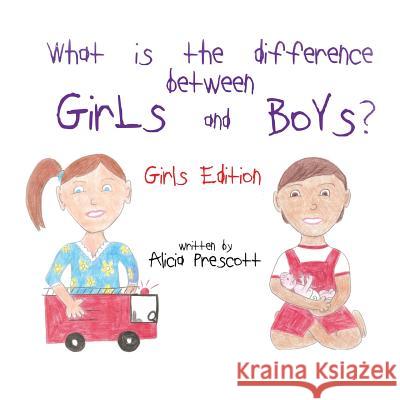 What is the difference between Girls and Boys?: Girls Edition Prescott, Alicia 9781542947473