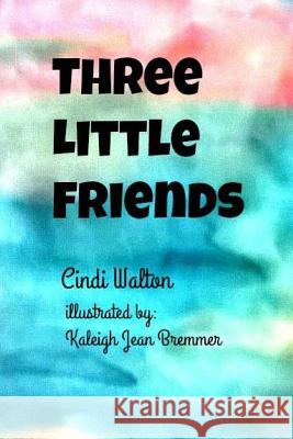 Three Little Friends Cindi Walton 9781542949651 Createspace Independent Publishing Platform
