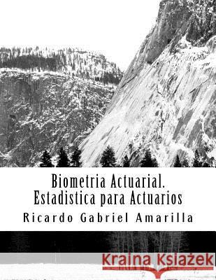 Biometria Actuarial: Estadistica Para Actuarios Ricardo Gabrie 9781542949910 Createspace Independent Publishing Platform
