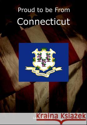 Proud to be From Connecticut Keesling, Lee 9781542950107 Createspace Independent Publishing Platform