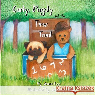 Curly Pugsly, and the Time Trunk Anna Lee Audrey Twigg 9781542950268 Createspace Independent Publishing Platform