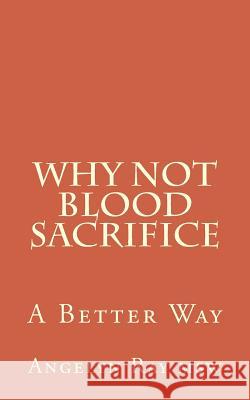 Why Not Blood Sacrifice: A Better Way Angelyn Ra 9781542952514