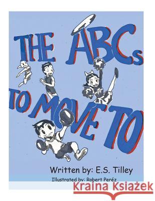 The ABC's To Move To Perez, Robert 9781542952576 Createspace Independent Publishing Platform