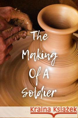 The Making of a Soldier Adriene S. Odom 9781542952972 Createspace Independent Publishing Platform