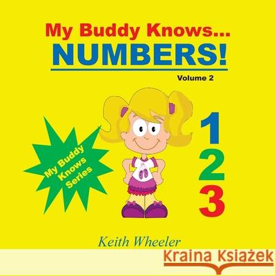 My Buddy Knows...Numbers Keith Wheeler 9781542953146 Createspace Independent Publishing Platform