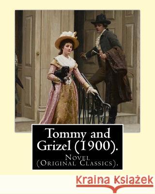 Tommy and Grizel (1900). By: J. M. Barrie, illustrated By: Bernard Partridge: Novel (Original Classics). Sir John Bernard Partridge (11 October 186 Partridge, Bernard 9781542955430