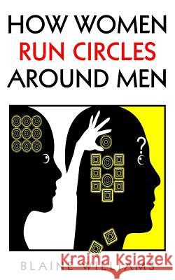 How Women Run Circles Around Men Blaine Williams 9781542955607