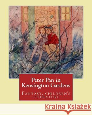 Peter Pan in Kensington Gardens. By: J. M. Barrie, illustrated By: Arthur Rackham (19 September 1867 - 6 September 1939) was an English book illustrat Rackham, Arthur 9781542955782 Createspace Independent Publishing Platform