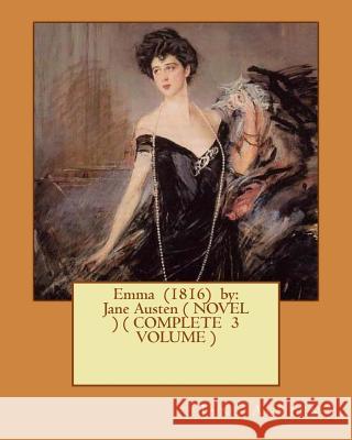 Emma (1816) by: Jane Austen ( NOVEL ) ( COMPLETE 3 VOLUME ) Austen, Jane 9781542955980 Createspace Independent Publishing Platform