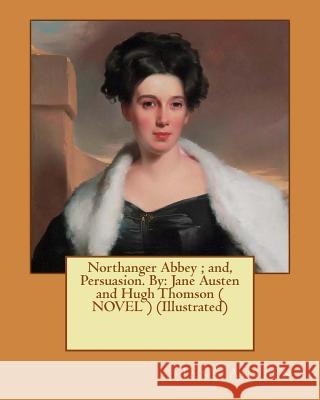 Northanger Abbey; and, Persuasion. By: Jane Austen and Hugh Thomson ( NOVEL ) (Illustrated) Austen, Jane 9781542956253