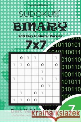 Sudoku Binary - 200 Easy to Master Puzzles 7x7 (Volume 7) Dart Veider 9781542957014