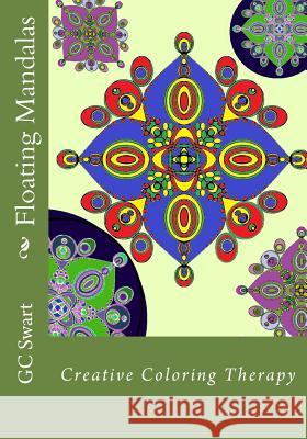 Floating Mandalas: Creative Coloring Therapy G. C. Swart 9781542959582 Createspace Independent Publishing Platform