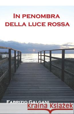 In Penombra Della Luce Rossa Sig Fabrizio Galgani 9781542960601 Createspace Independent Publishing Platform