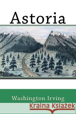 Astoria Daniel Jenks Washington Irving 9781542960625 Createspace Independent Publishing Platform