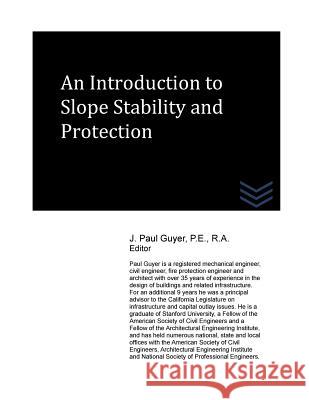 An Introduction to Slope Stability and Protection J. Paul Guyer 9781542960663 Createspace Independent Publishing Platform