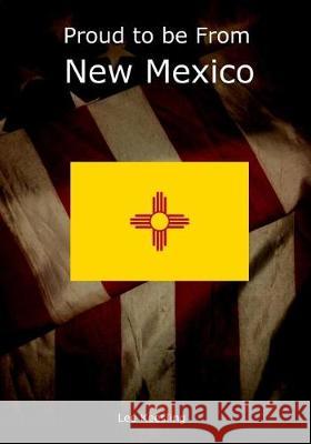 Proud to be From New Mexico Keesling, Lee 9781542961851 Createspace Independent Publishing Platform