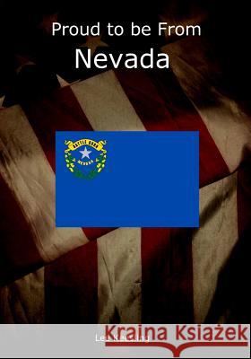 Proud to be From Nevada Keesling, Lee 9781542962001 Createspace Independent Publishing Platform