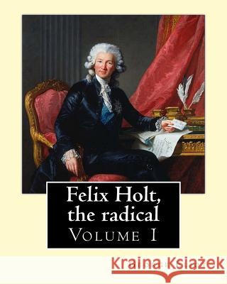 Felix Holt, the radical. By: George Eliot (Volume 1), in three volume: Social novel, illustrated By: Frank T. Merrill (1848-1936). Merrill, Frank T. 9781542962896