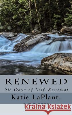 Renewed: 50 Days of Self-Renewal Katie Laplan Gavin Call 9781542963176 Createspace Independent Publishing Platform