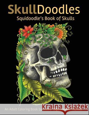 Skulldoodles - Squidoodle's Book of Skulls: An Adult Coloring Book Of Unique Hand Drawn Skull Illustrations Turner, Steve 9781542963183