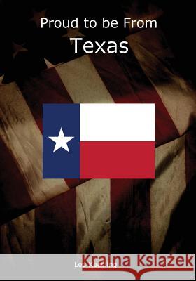 Proud to be From Texas Keesling, Lee 9781542963244 Createspace Independent Publishing Platform