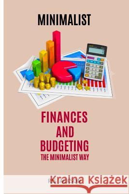 Minimalist: Finances and Budgeting the Minimalist Way Ris Jackson 9781542963626 Createspace Independent Publishing Platform