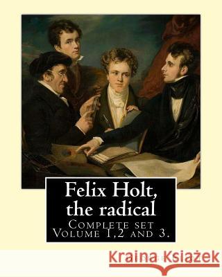 Felix Holt, the radical. By: George Eliot (Complete set Volume 1,2 and 3), in three volume: Social novel, illustrated By: Frank T. Merrill (1848-19 Merrill, Frank T. 9781542963664