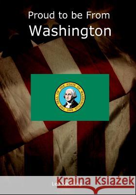 Proud to be From Washington Keesling, Lee 9781542963824 Createspace Independent Publishing Platform