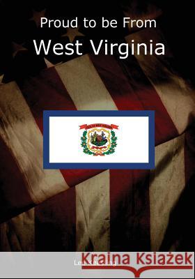 Proud to be From West Virginia Keesling, Lee 9781542964005 Createspace Independent Publishing Platform