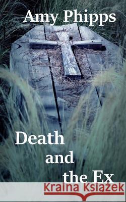 Death and the Ex: The Undertaker's Daughters Amy Phipps 9781542964500