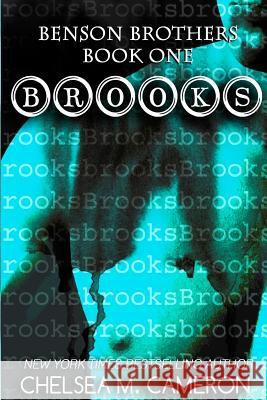 Brooks (Benson Brothers, Book One) Chelsea M. Cameron 9781542964852 Createspace Independent Publishing Platform