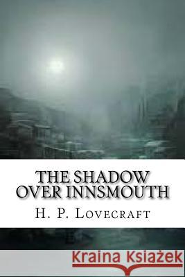 The Shadow Over Innsmouth H. P. Lovecraft 9781542965934 Createspace Independent Publishing Platform