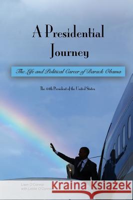 A Presidential Journey: The life and political career of Barack Obama O'Connor, Leslie 9781542966177
