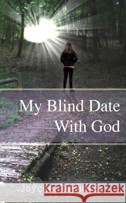 My Blind Date With God Reynolds, Joycee 9781542966573 Createspace Independent Publishing Platform