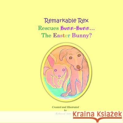 Remarkable Rex Rescues Bunn-Bunn...The Easter Bunny?: The House of Ivy Ivy, Rebecca Ann 9781542967297 Createspace Independent Publishing Platform