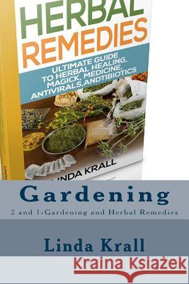 Gardening: 2 and 1-Gardening and Herbal Remedies Linda Krall 9781542967556 Createspace Independent Publishing Platform