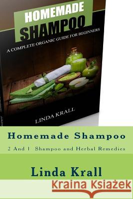 Homemade Shampoo: 2 And 1 - Homemade Shampoo and Herbal Remedies Krall, Linda 9781542967860 Createspace Independent Publishing Platform