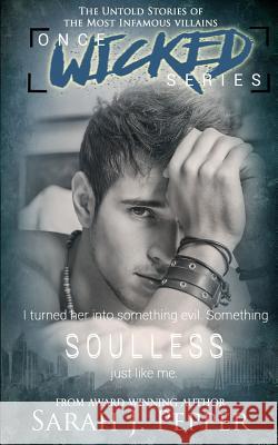 Soulless: The Untold Stories of the Most Infamous Villains Sarah J. Pepper 9781542968669 Createspace Independent Publishing Platform